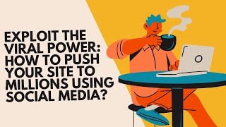 Exploit the Viral Power How to Push Your Site to Millions Using Social Media