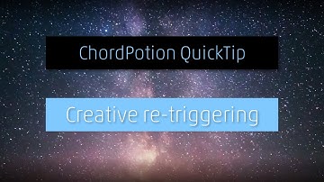 ChordPotion QuickTip: Re-triggering sequences