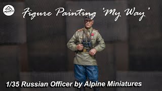 Figure Painting 'My way' - Alpine Miniatures 1/35 WW2 Russian Officer 43-45