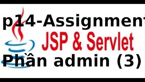 Java web JSP, Servlet - Assignment - P14  - Phần admin - Chạy và debug
