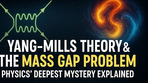 Yang-Mills Theory & The Mass Gap Problem | Physics