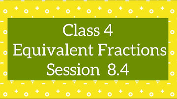 Class 4 Maths CBSE | Equivalent Fractions Part 2 | Ch 8 Common Fractions, Session 8.4