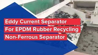 Eddy Current Separator For EPDM Rubber Recycling - Non Ferrous Separator