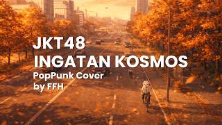 JKT48 - Ingatan Cosmos (Cosmos no Kioku) - POPPUNK COVER | FFH