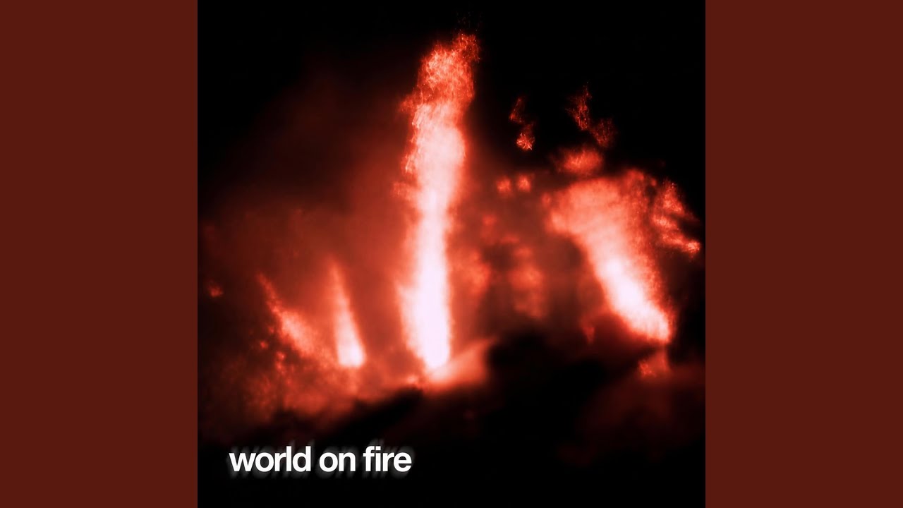 Watch world on fire on YouTube Watch world on fire on YouTube