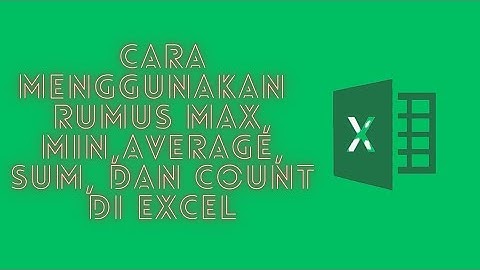 CARA MENGGUNAKAN RUMUS MAX, MIN, AVERAGE, SUM, dan COUNT DI MICROSOFT EXCEL
