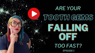 Are Your Tooth Gems Falling Off Too Fast? Could It Be This?
