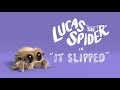 Lucas the Spider - It Slipped