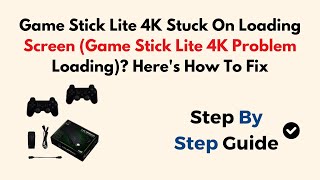Game Stick Lite 4K Stuck On Loading Screen (Game Stick Lite 4K Problem Loading) Here's How To Fix