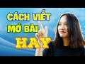 Cách viết mở bài hay. Kỹ năng viết mở bài hay! Làm thế nào để viết mở bài hay?