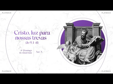 Cristo, luz para nossas trevas – 4º Domingo do Quaresma - Ano A - Playback