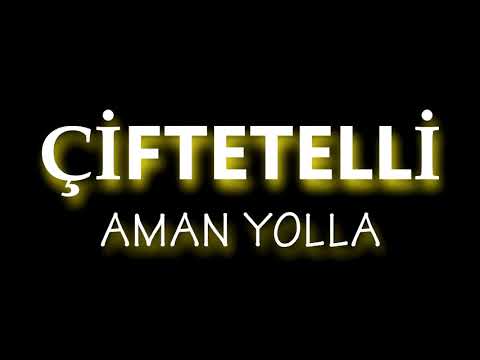 ÇİFTETELLİ AMAN YOLLA