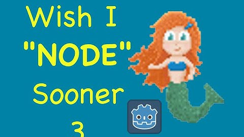 Wish I "Node" Sooner 3 (Godot 3.2.2 Tips and Tricks)