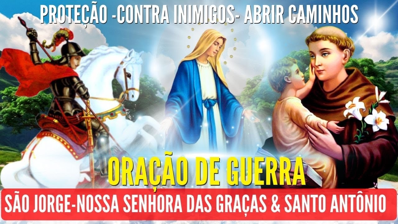ORAÇÃO de GUERRA SÃO JORGE NOSSA SENHORA das GRAÇAS e SANTO ANTÔNIO CONTRA INIMIGOS PROTEÇÃO DEFESA