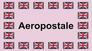 Pronounce AEROPOSTALE in English 🇬🇧