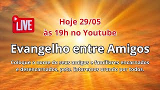 Hoje 29-05 às 19h. Evangelho entre Amigos.