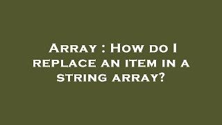 Array : How do I replace an item in a string array?
