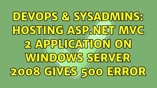 DevOps & SysAdmins: Hosting Asp.net MVC 2 application on Windows Server 2008 Gives 500 Error