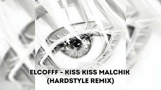 Elcofff - Kiss Kiss Malchik Hardstyle Remix