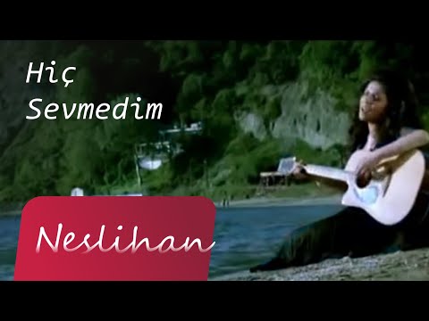 Neslihan - Hiç Sevmedim