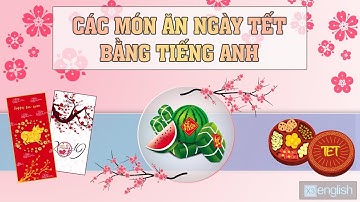 Học tiếng Anh giao tiếp   Món Ăn Ngày Tết Bằng Tiếng Anh | Lunar New Year Foods