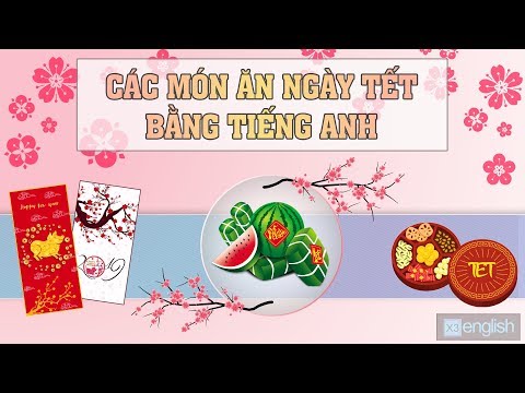 Học tiếng Anh giao tiếp Món Ăn Ngày Tết Bằng Tiếng Anh | Lunar New Year Foods