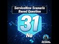 ServiceNow Scenario Based Question No 31 | ServiceNow Interview Question