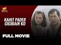 KAHIT PADER GIGIBAIN KO: Phillip Salvador, Rosanna Roces & Eddie Gutierrez  | Full Movie