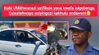 Kubi Umkhwanazi Uzifikele Yena Kwafa Isigebengu Esisatshwayo Esiyingozi Kakhulu