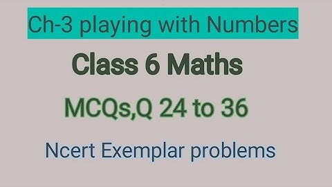 Class 6 Maths|| Ch-3 playing with Numbers || Ncert Exemplar problems MCQs ||