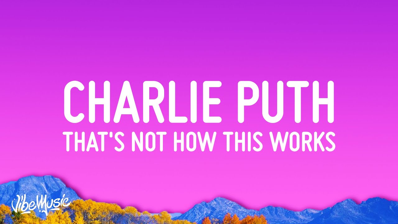 Charlie Puth   Thats Not How This Works Lyrics ft Dan  Shay