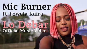 Mic Burner & Towela Kaira - Lo Debar (The Comeback Kid) | Official Video