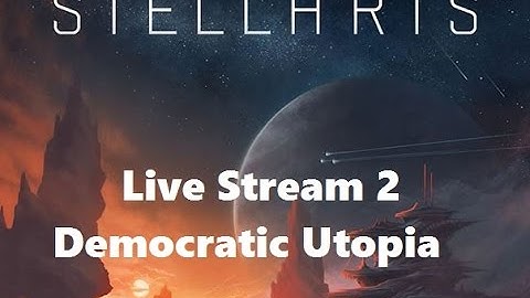 Stellaris - Live Stream 2 Democratic Utopia
