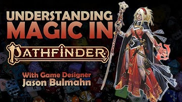 Understanding Magic in Pathfinder 2E | Creating Spellcasters with Jason Bulmahn