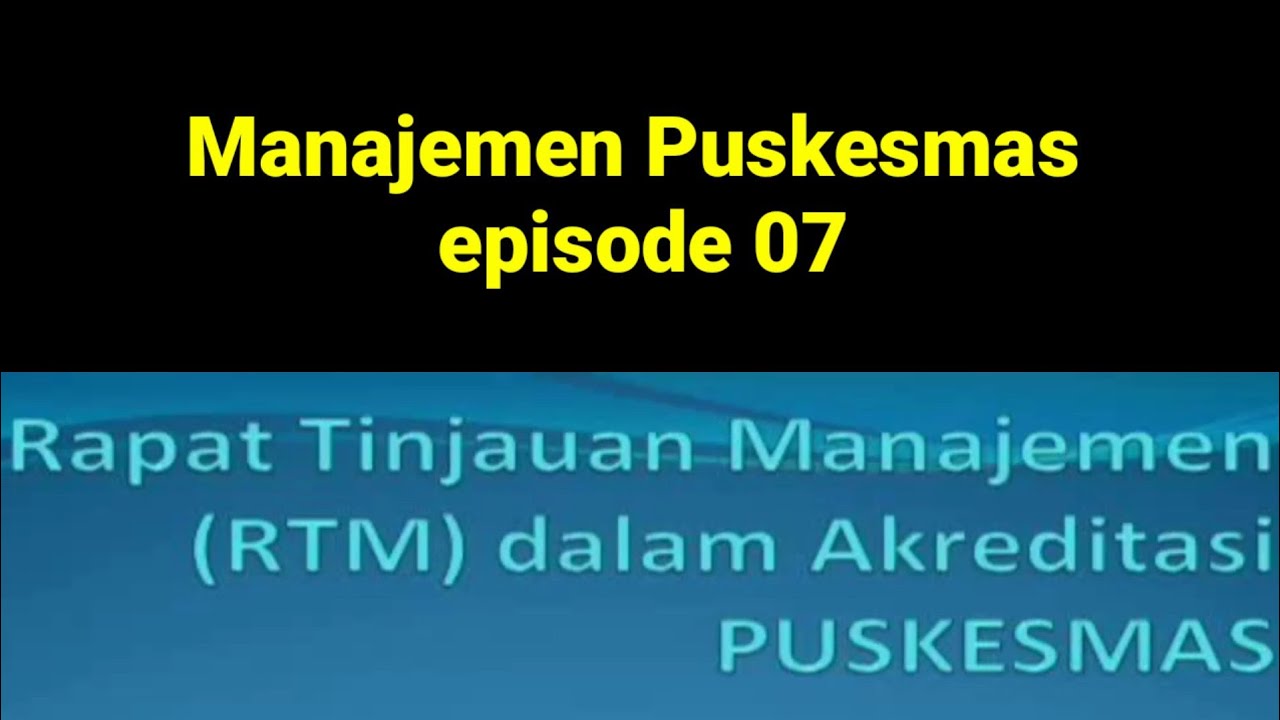 Rapat Tinjauan Manajemen (RTM) dalam Akreditasi PUSKESMAS~Manajemen Puskesmas ep 07