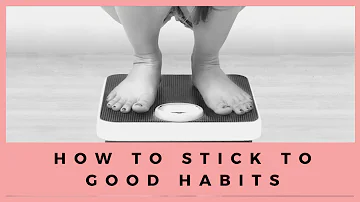 How to stick with good habits everyday