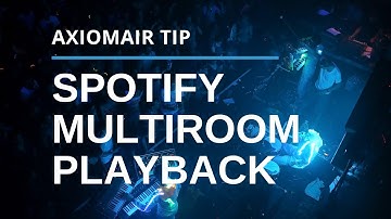 Spotify Multiroom Playback on your AxiomAir