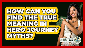 How Can You Find The True Meaning In Hero Journey Myths? - Anecdotes in Quotation