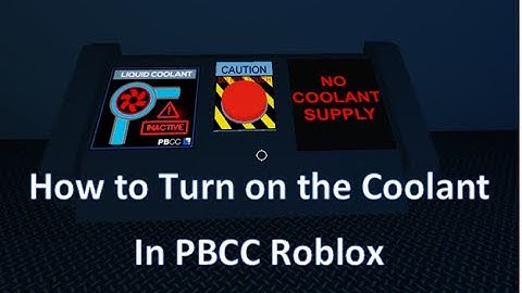 How to Turn on the Coolant in PBCC Roblox