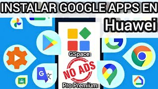 Instalar Google Services_Play Store en Huawei Nuevos Equipos Nova 8_9_SE_P50_Pro Gspace Sin Anuncios
