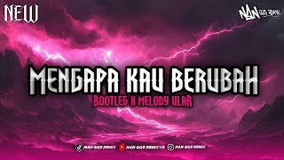 DJ MENGAPA KAU BERUBAH BOOTLEG X MELODY ULAR ENAKEUN 2025!!!