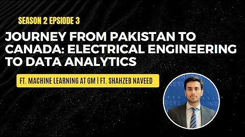 Journey from Pakistan to Canada | Ft. Shahzeb Naveed, Machine Learning at GM