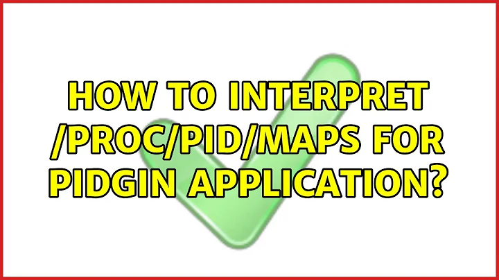 Ubuntu: How to interpret /proc/pid/maps for pidgin application?