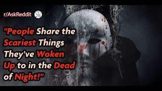 People Share the Scariest Things They've Woken Up to in the Dead of Night!