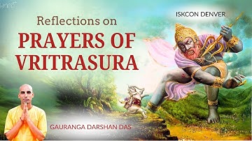 Reflections on PRAYERS OF VRITRASURA | Gauranga Darshan Das | ISKCON Denver