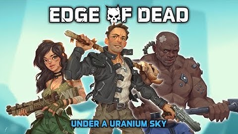 Edge Of Dead: Under A Uranium Sky - New Action Bullet Hell Roguelike