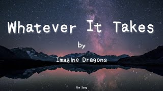 Whatever It Takes by Imagine Dragons ( Lyrics ) | The Song