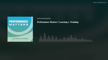 Performance Matters | Learning v. Training