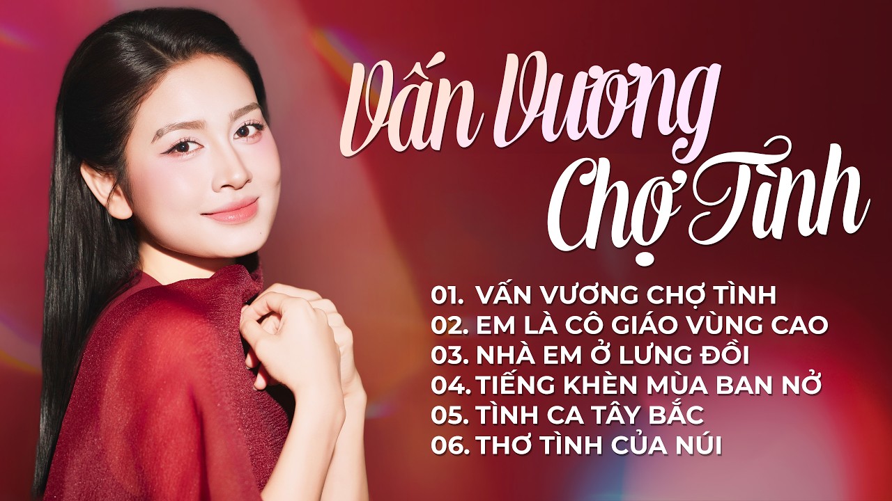 Vấn Vương Chợ Tình, Em Là Cô Giáo Vùng Cao, Tiếng Khèn Mùa Ban Nở | Tuyệt Phẩm Vùng Cao Hay Nhất
