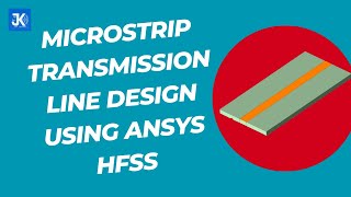 Microstrip Transmission Line Design using Ansys HFSS | JK Tech Solutions | Transmission Line